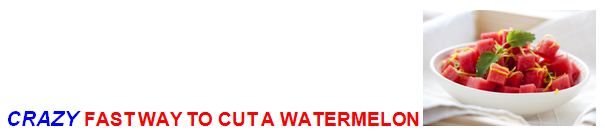 crazy fast way to cut a watermelon